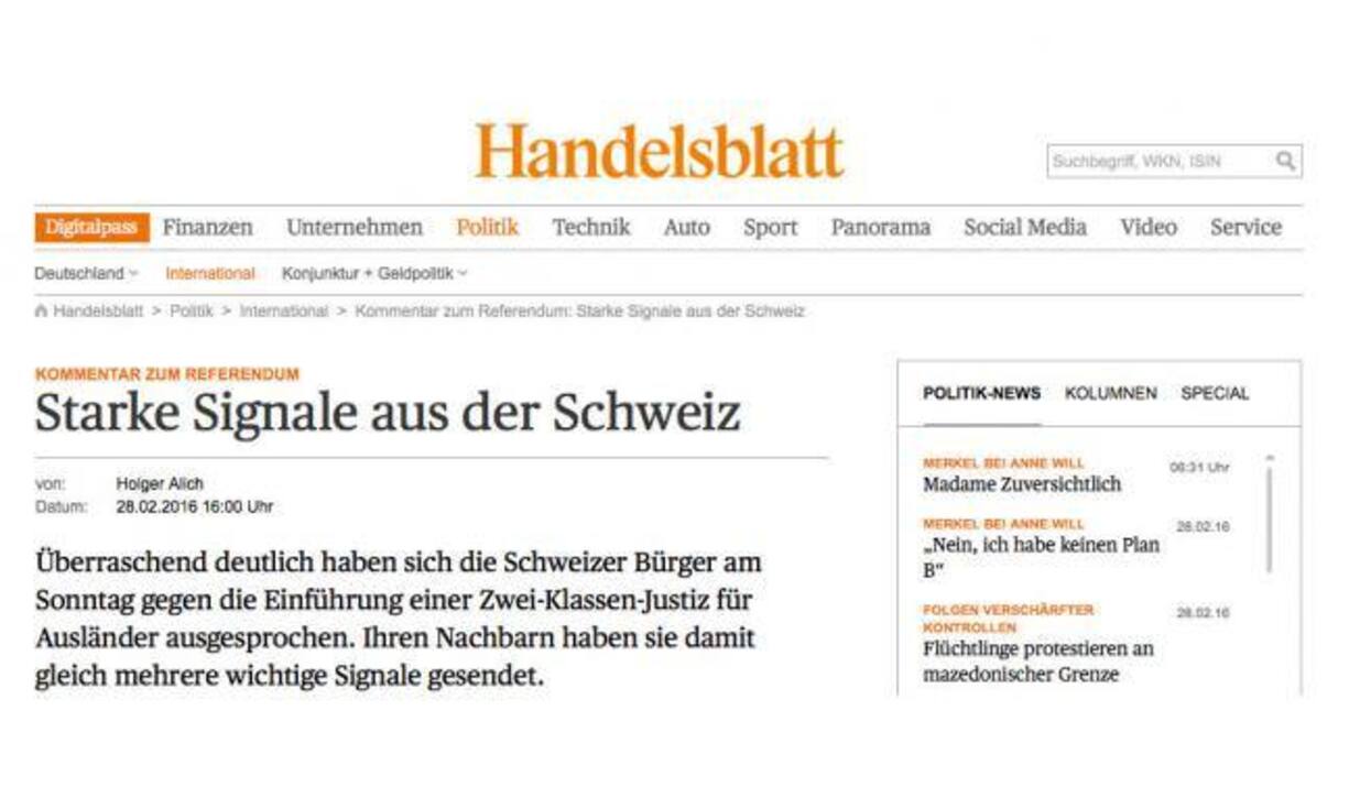 Das «Handelsblatt»: «Die Schweiz sendet an diesem Sonntag gleich zwei positive Signale an seine Nachbarn. Zum einen: Die Bürger haben sich mit absoluter Deutlichkeit gegen die Einführung einer Zwei-Klassen-Justiz für Ausländer ausgesprochen. (...) Das zweite positive Signal aus der Schweiz: Die Art und Weise, wie sich die Gegner der SVP mobilisiert haben. (...) Es war ein wahres Aufbegehren der Zivilgesellschaft, das die SVP bei ihrem Kernthema 'Angst vor Ausländern' in die Schranken verwies.»