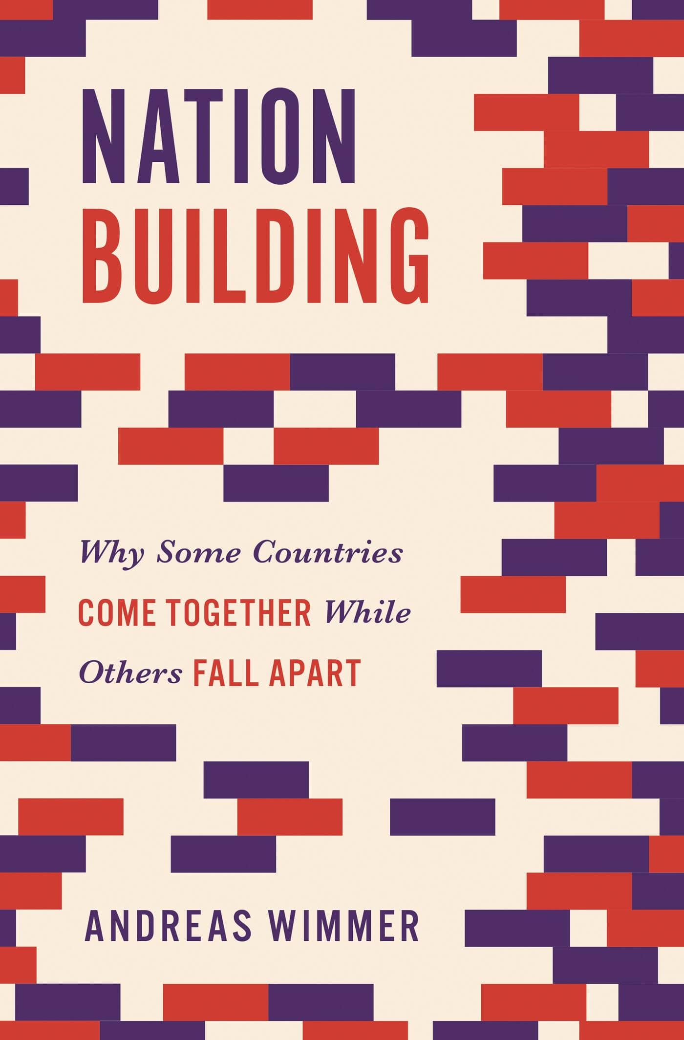 «Nation Building – Why Some Countries Come Together While Others Fall Apart», Andreas Wimmer