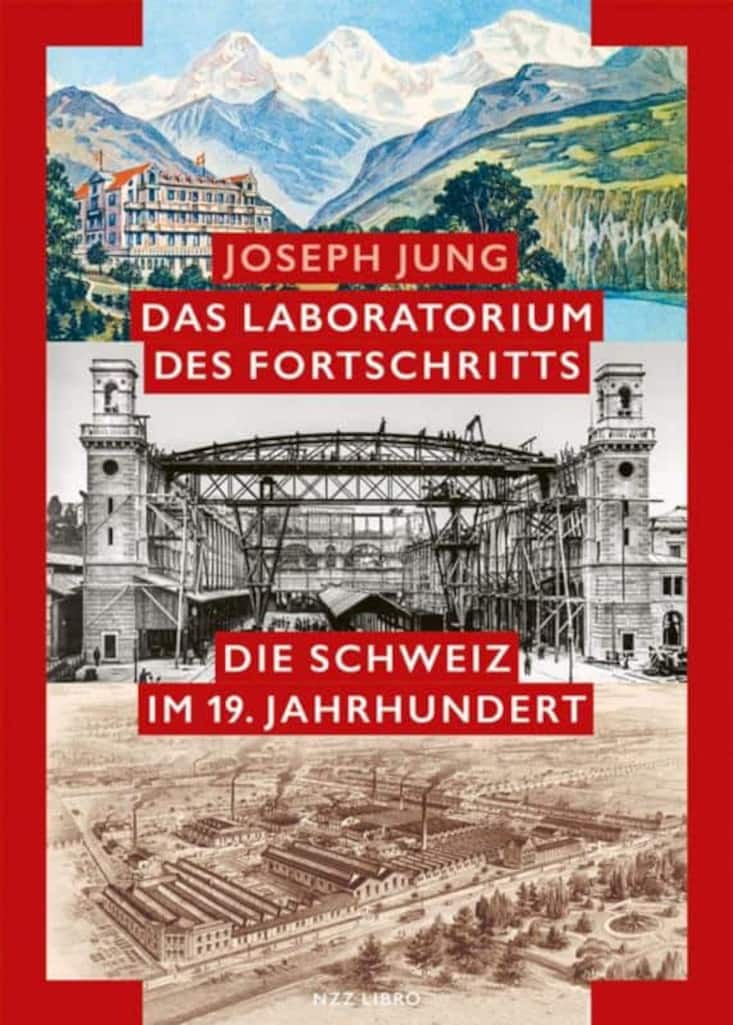 «Das Laboratorium des Fortschritts: Die Schweiz im 19. Jahrhundert», Joseph Jung, NZZ Libro, 2020, 678 Seiten.
