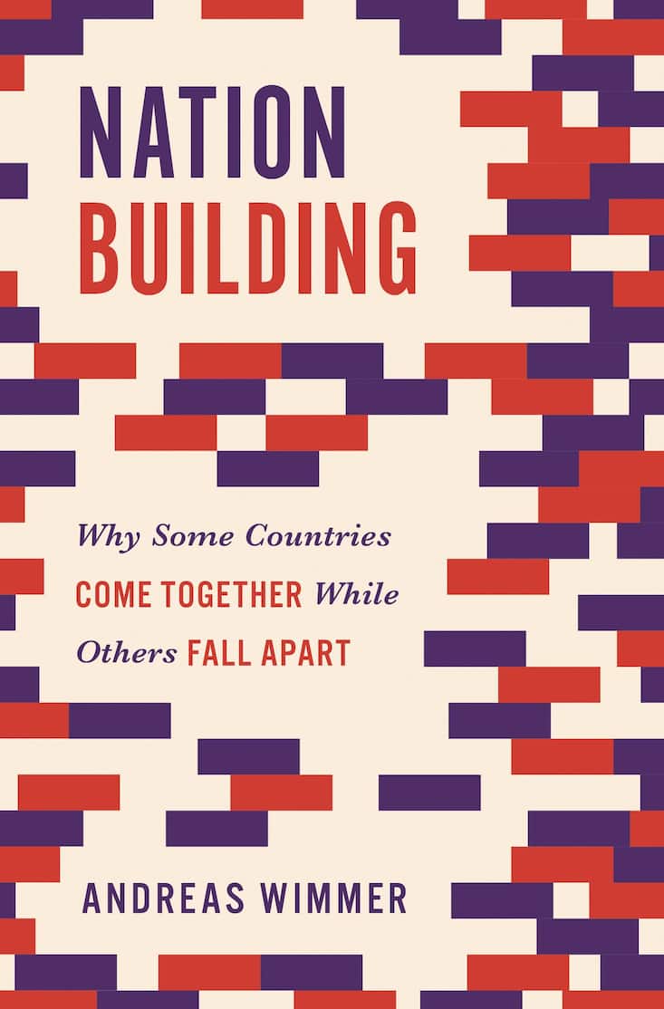 «Nation Building – Why Some Countries Come Together While Others Fall Apart», Andreas Wimmer